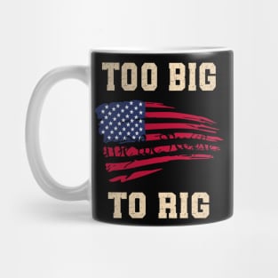 Too Big To Rig Mug